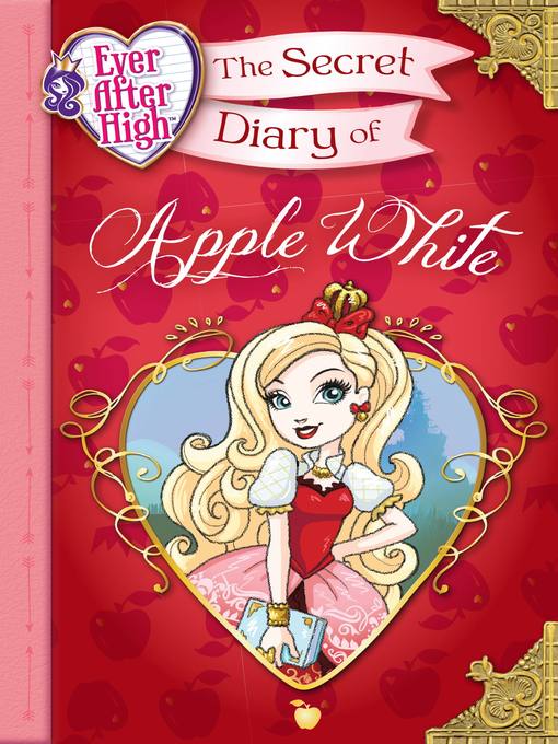Title details for Ever After High--The Secret Diary of Apple White by Heather Alexander - Available